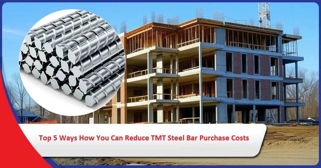 Top 5 Ways How You Can Reduce TMT Steel Bar Purchase Costs